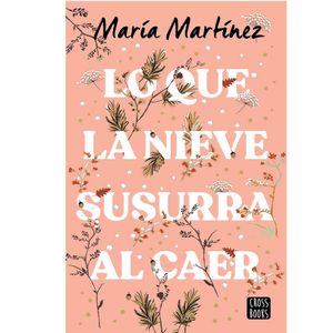 Lo Que La Nieve Susurra Al Caer - (Libro) - Maria Martinez