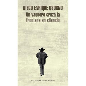 Un Vaquero Cruza La Frontera En Silencio - (Libro) - Diego Enrique Osorno