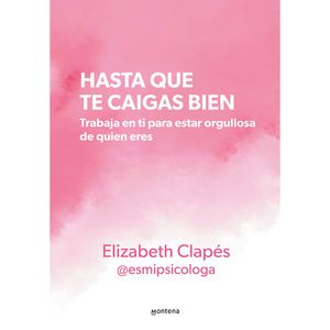 Hasta Que Te Caigas Bien - (Libro) - Elizabeth Clapes