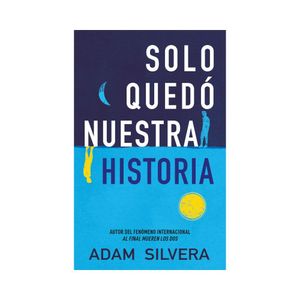 Solo Quedo Nuestra Historia - (Libro) - Adam Silvera