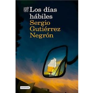 Los Dias Habiles - (Libro) - Sergio Gutierrez Negron