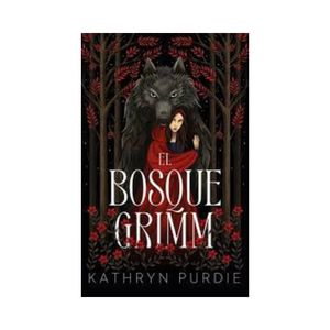 EL Bosque Grimm - (Libro) - kathryn Purdie