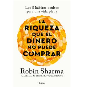 La Riqueza Que El Dinero No Puede Comprar - (Libro) - Robin Sharma