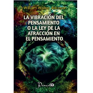 La Vibracion Del Pensamiento O La Ley De La Atraccion En El Pensamiento - (Libro) - William Walker Atkinson