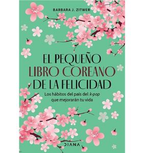 El Pequeno Libro Coreano De La Felicidad - (Libro) - Barbara J. Zitwer