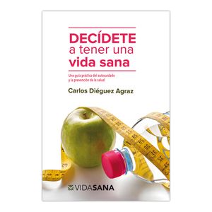 Decidete A Tener Una Vida Sana - (Libro) - Carlos Dieguez Agraz