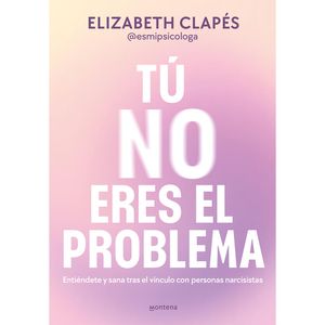 Tu No Eres El Problema - (Libro) - Elizabeth Clapes