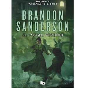 Wax And Wayne. Libro 4. El Metal Perdido - (Libro) - Brandon Sanderson