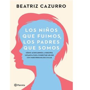 Los Ninos Que Fuimos, Los Padres Que Somos - (Libro) - Beatriz Cazurro