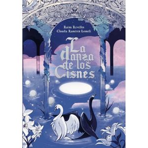 La Danza De Los Cisnes - (Libro) - Raiza Revelles / Claudia Ramirez Lomeli