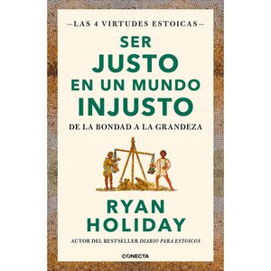 Ser Justo En Un Mundo Injusto - (Libro) - Ryan Holiday
