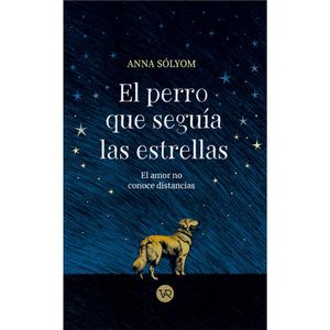 El Perro Que Seguia Las Estrellas - (Libro) - Anna Solyom