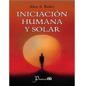 Iniciacion Humana Y Solar - (Libro) - Alice A. Bailey