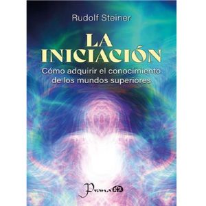 La Iniciacion - (Libro) - Rudolf Steiner