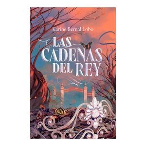 Las Cadenas Del Rey - (Libro) - Karine Bernal Lobo