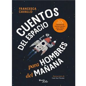 Cuentos Del Espacio Para Hombres Del Manana - (Libro) - Francesca Cavallo
