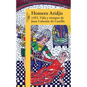 1492. Vida Y Tiempos De Juan Cabezon De Castilla - (Libro) - Homero Aridjis