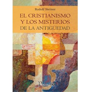 El Cristianismo Y Los Misterios De La Antiguedad - (Libro) - Rudolf Steiner