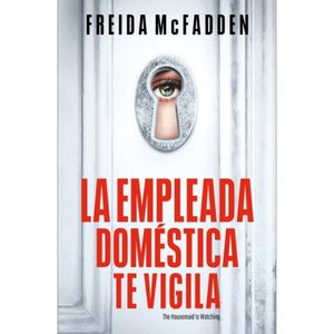 La Empleada Domestica Te Vigila - (Libro) - Freida McFadden