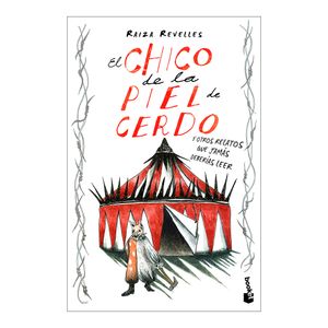 El Chico De La Piel De Cerdo Y Otros Relatos Que Jamas Deberias Leer - (Libro) - Raiza Revelles