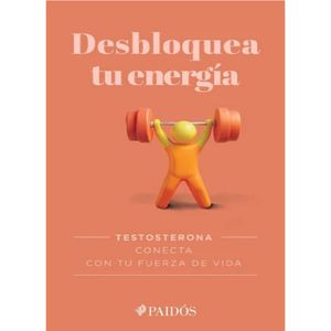 Desbloquea Tu Energia. Testosterona - (Libro) - Paidos
