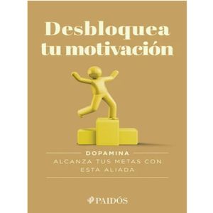 Desbloquea Tu Motivacion. Dopamina - (Libro) - Paidos