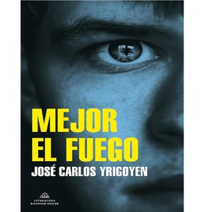Mejor El Fuego - (Libro) - Jose Carlos Yrigoyen