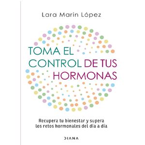 Toma El Control De Tus Hormonas - (Libro) - Lara Marin Lopez
