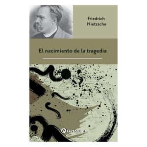 El Nacimiento De La Tragedia - (Libro) - Friedrich Nietzsche