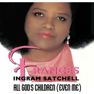 All God'S Children (Even Me) Cd - Frances Ingram Satchell