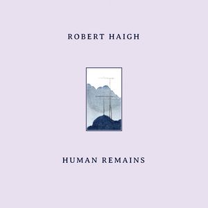 Human Remains Vinil - Robert Haigh
