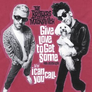 Give Love To Get Some / I Can Call You Vinil - Brothers Macklovitch